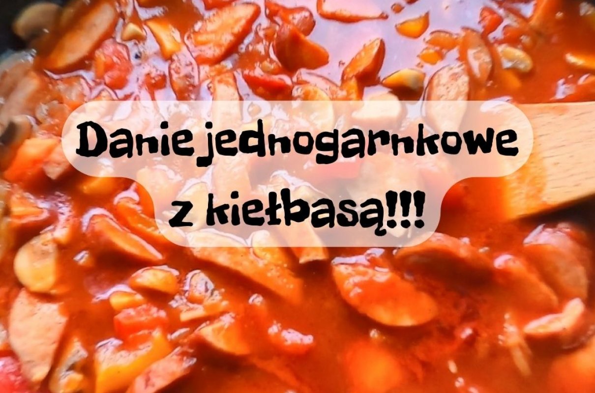 Danie jednogarnkowe z kiełbasą