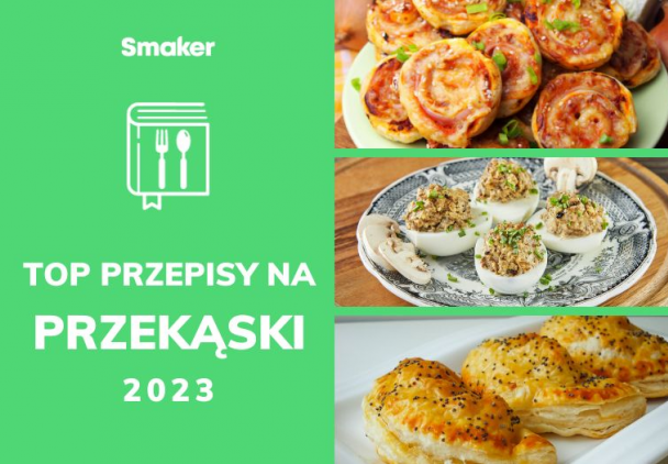 Najlepsze przekąski 2023 roku. 10 przepisów, które warto znać
